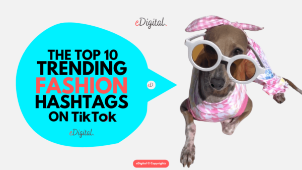 THE TOP 10 TRENDING FASHION HASHTAGS ON TIKTOK RIGHT NOW - eDigital Agency